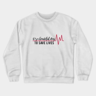 It's a Beautiful Day to Save Lives Crewneck Sweatshirt